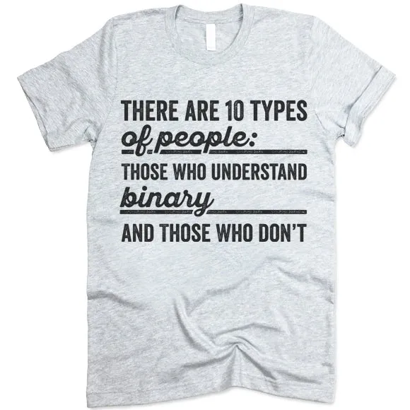 There Are 10 Types Of People: Those Who Understand Binary And Those Who Don't  T Shirt
