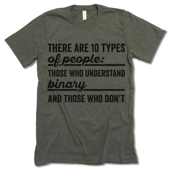 There Are 10 Types Of People: Those Who Understand Binary And Those Who Don't  T Shirt