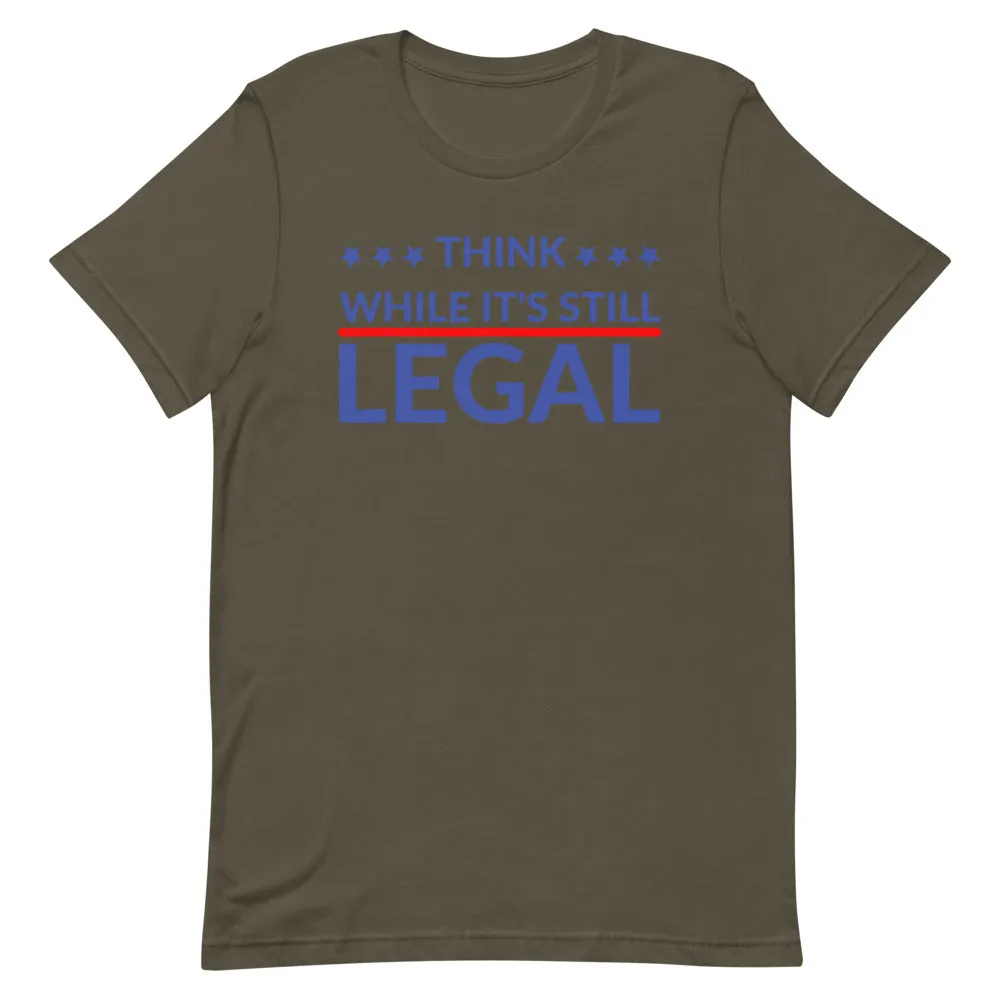Think while it’s still LEGAL Short-Sleeve Unisex T-Shirt