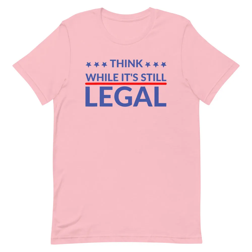 Think while it’s still LEGAL Short-Sleeve Unisex T-Shirt