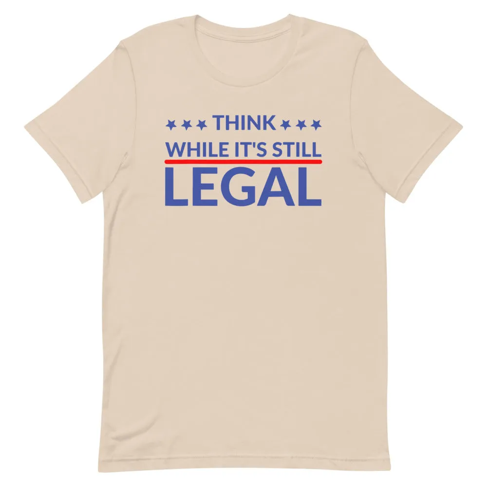 Think while it’s still LEGAL Short-Sleeve Unisex T-Shirt
