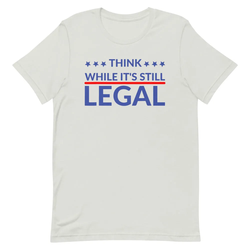 Think while it’s still LEGAL Short-Sleeve Unisex T-Shirt