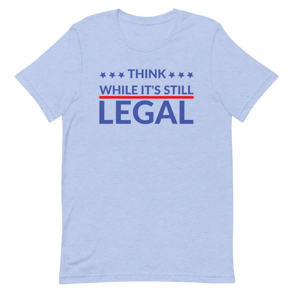 Think while it’s still LEGAL Short-Sleeve Unisex T-Shirt