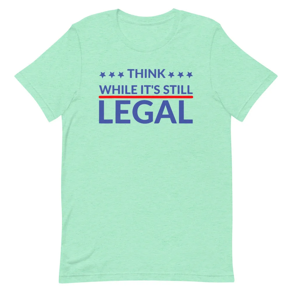 Think while it’s still LEGAL Short-Sleeve Unisex T-Shirt