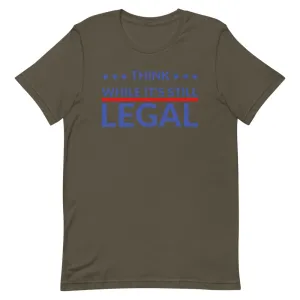 Think while it’s still LEGAL Short-Sleeve Unisex T-Shirt