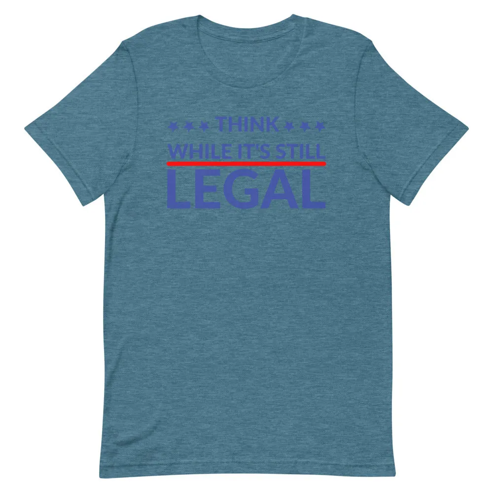 Think while it’s still LEGAL Short-Sleeve Unisex T-Shirt