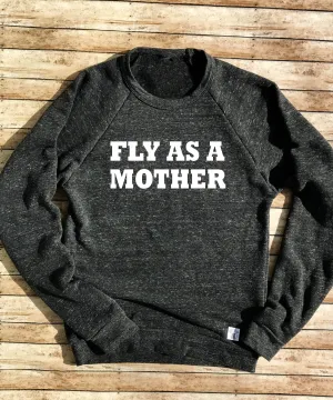 Tri-Blend Crew Neck Sweatshirt Unisex Fly As A Mother - Trending Mom - Funny Shirt